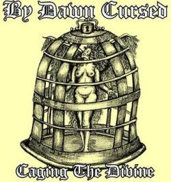 By Dawn Cursed : Caging the Divine By Dawn Cursed : Caging the Divine